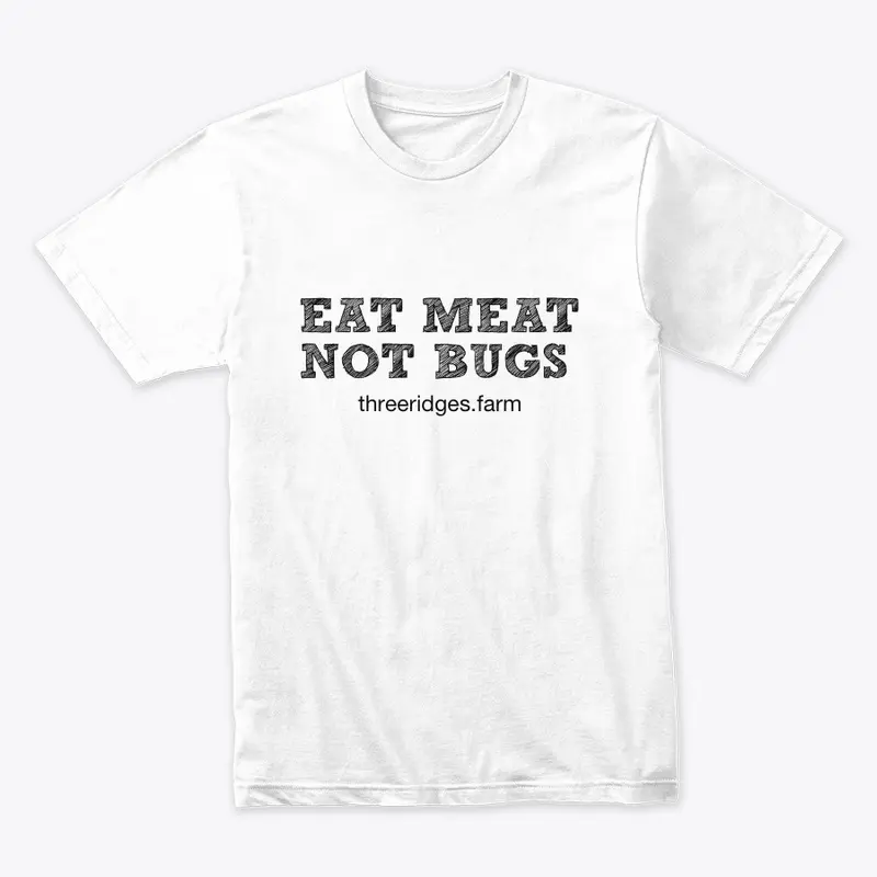 Eat Meat Not Bugs